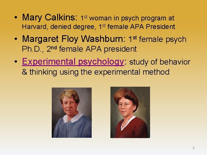  • Mary Calkins: 1 st woman in psych program at Harvard, denied degree,