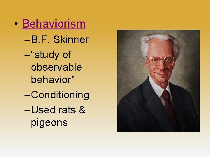  • Behaviorism – B. F. Skinner – “study of observable behavior” – Conditioning
