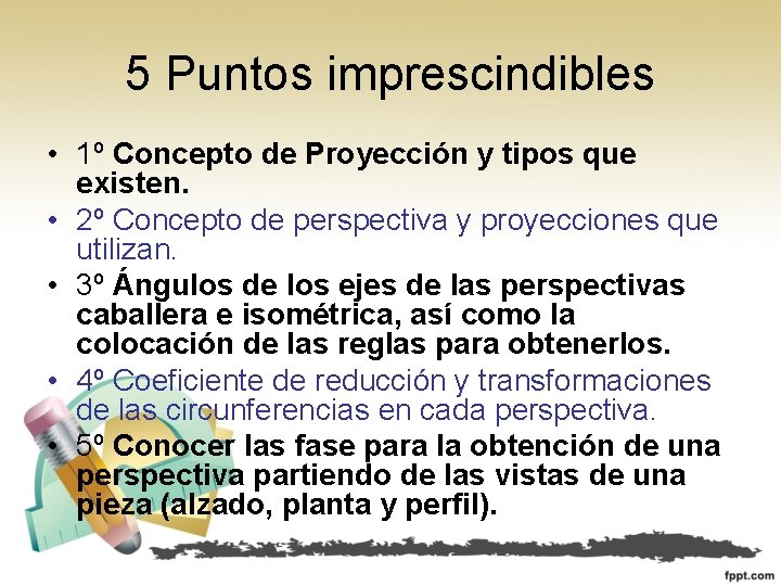 5 Puntos imprescindibles • 1º Concepto de Proyección y tipos que existen. • 2º