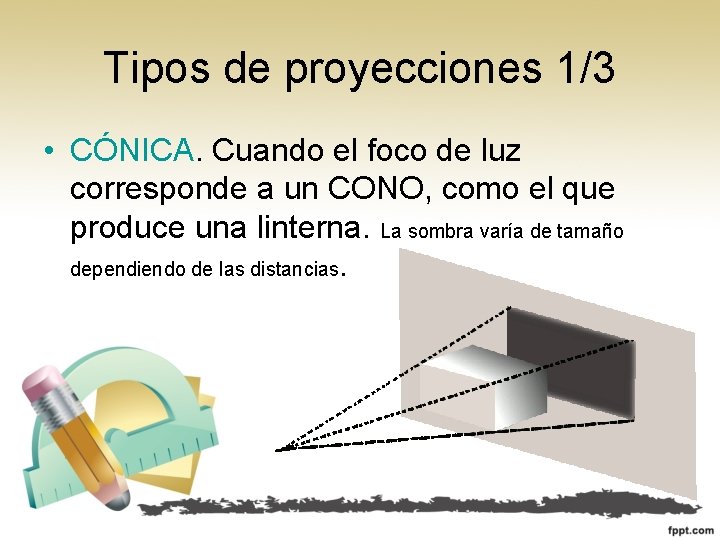 Tipos de proyecciones 1/3 • CÓNICA. Cuando el foco de luz corresponde a un
