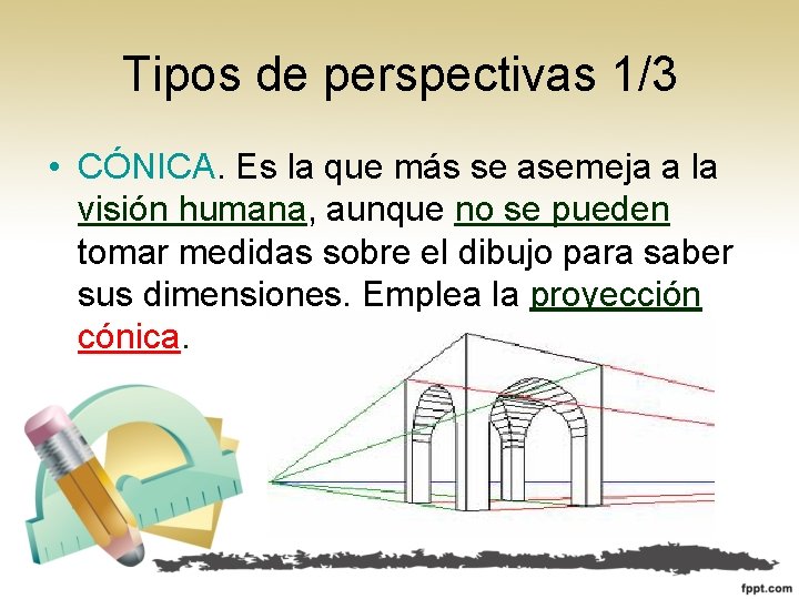 Tipos de perspectivas 1/3 • CÓNICA. Es la que más se asemeja a la