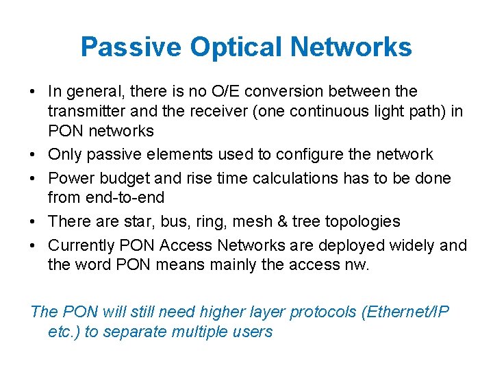 Passive Optical Networks • In general, there is no O/E conversion between the transmitter