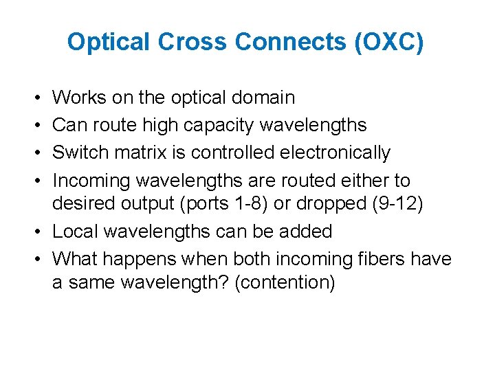 Optical Cross Connects (OXC) • • Works on the optical domain Can route high