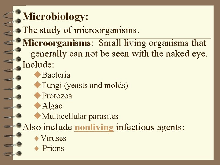Microbiology: The study of microorganisms. Microorganisms: Small living organisms that generally can not be