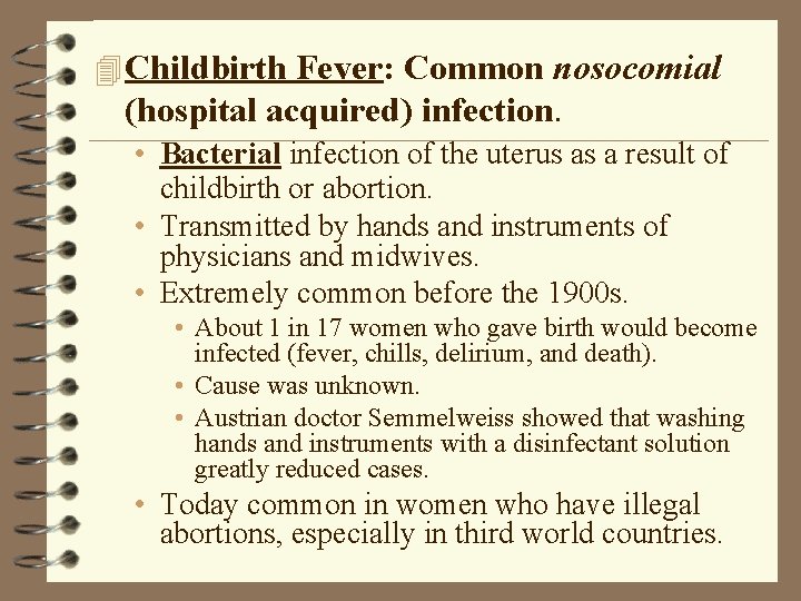 4 Childbirth Fever: Common nosocomial (hospital acquired) infection. • Bacterial infection of the uterus