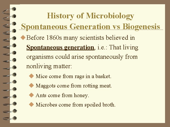 History of Microbiology Spontaneous Generation vs Biogenesis u Before 1860 s many scientists believed