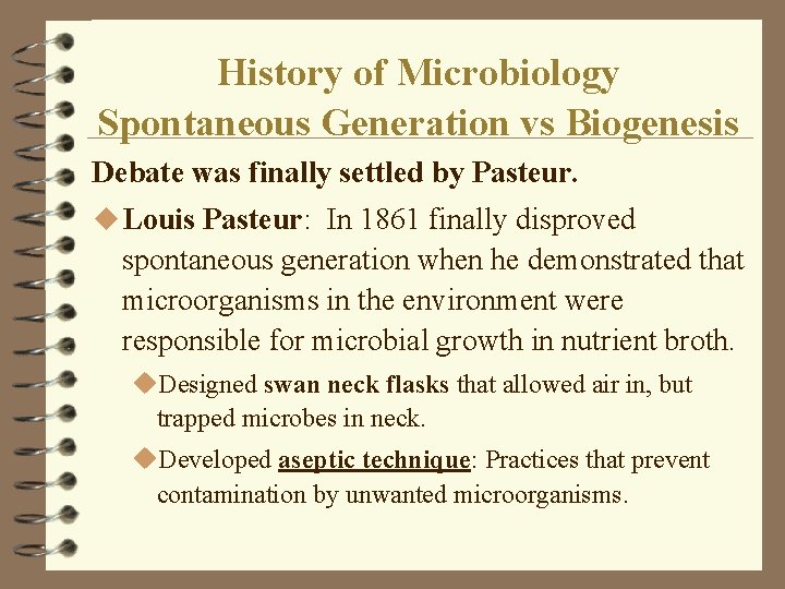 History of Microbiology Spontaneous Generation vs Biogenesis Debate was finally settled by Pasteur. u