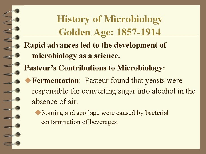 History of Microbiology Golden Age: 1857 -1914 Rapid advances led to the development of