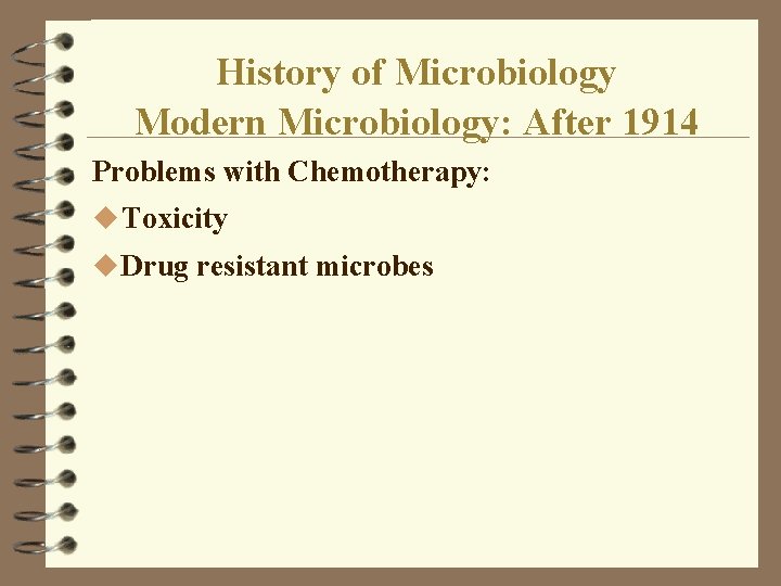 History of Microbiology Modern Microbiology: After 1914 Problems with Chemotherapy: u Toxicity u Drug