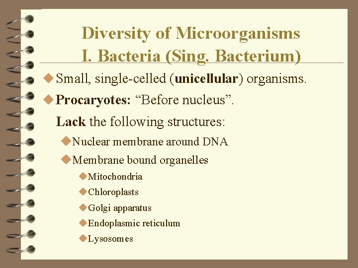 Diversity of Microorganisms I. Bacteria (Sing. Bacterium) u Small, single-celled (unicellular) organisms. u Procaryotes: