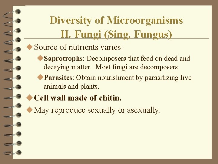 Diversity of Microorganisms II. Fungi (Sing. Fungus) u Source of nutrients varies: u. Saprotrophs: