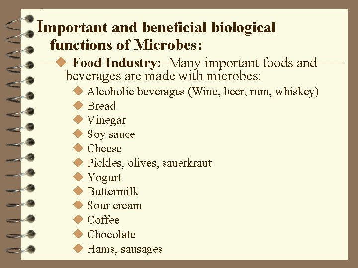 Important and beneficial biological functions of Microbes: u Food Industry: Many important foods and