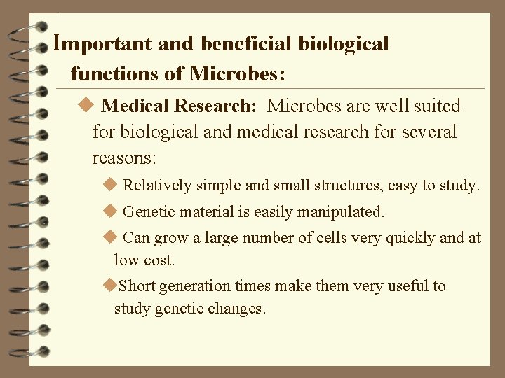 Important and beneficial biological functions of Microbes: u Medical Research: Microbes are well suited