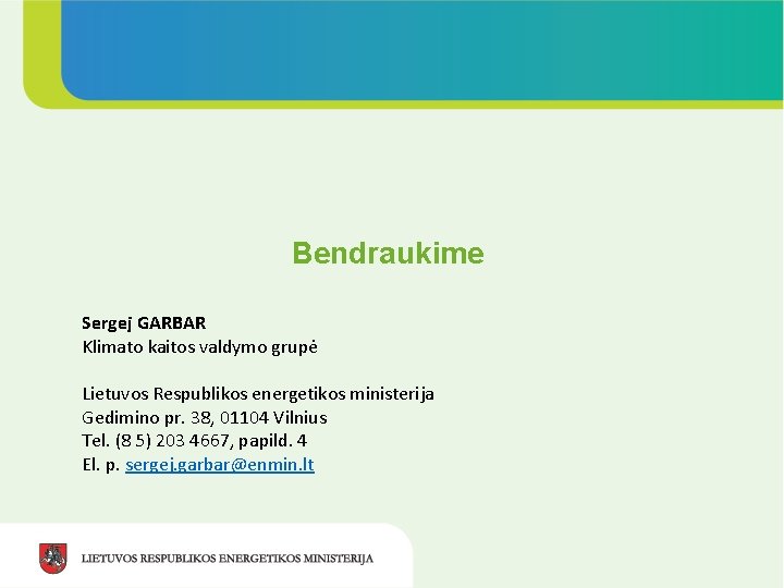 Bendraukime Sergej GARBAR Klimato kaitos valdymo grupė Lietuvos Respublikos energetikos ministerija Gedimino pr. 38,