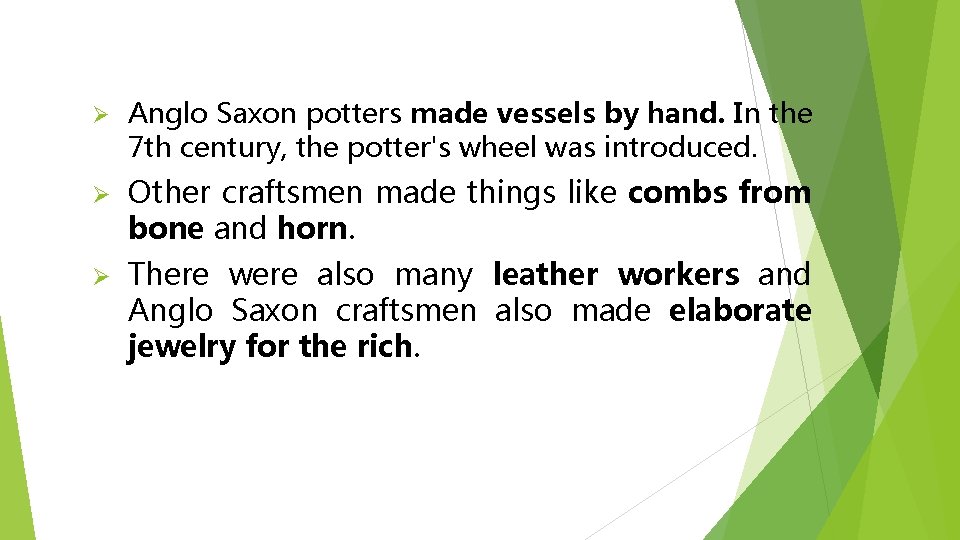 Ø Anglo Saxon potters made vessels by hand. In the 7 th century, the