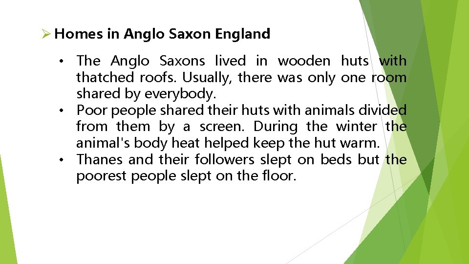 Ø Homes in Anglo Saxon England • The Anglo Saxons lived in wooden huts