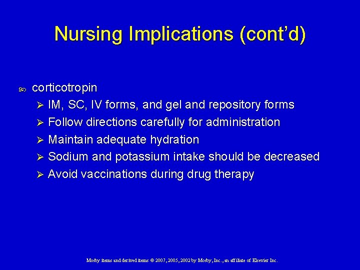 Nursing Implications (cont’d) corticotropin Ø IM, SC, IV forms, and gel and repository forms Nursing Implications (cont’d) corticotropin Ø IM, SC, IV forms, and gel and repository forms