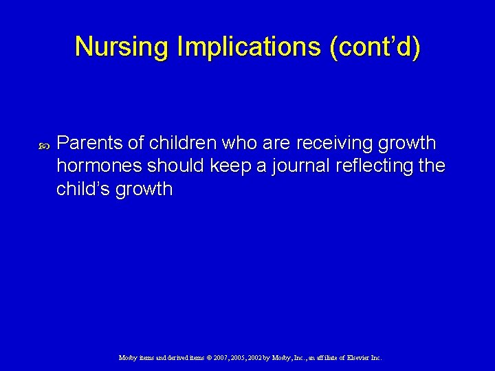 Nursing Implications (cont’d) Parents of children who are receiving growth hormones should keep a Nursing Implications (cont’d) Parents of children who are receiving growth hormones should keep a