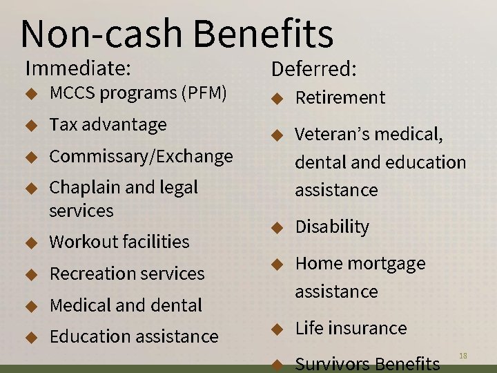 Non-cash Benefits Immediate: ◆ MCCS programs (PFM) Deferred: ◆ Retirement ◆ Tax advantage ◆