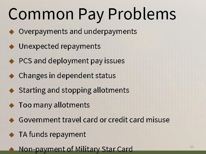 Common Pay Problems ◆ Overpayments and underpayments ◆ Unexpected repayments ◆ PCS and deployment