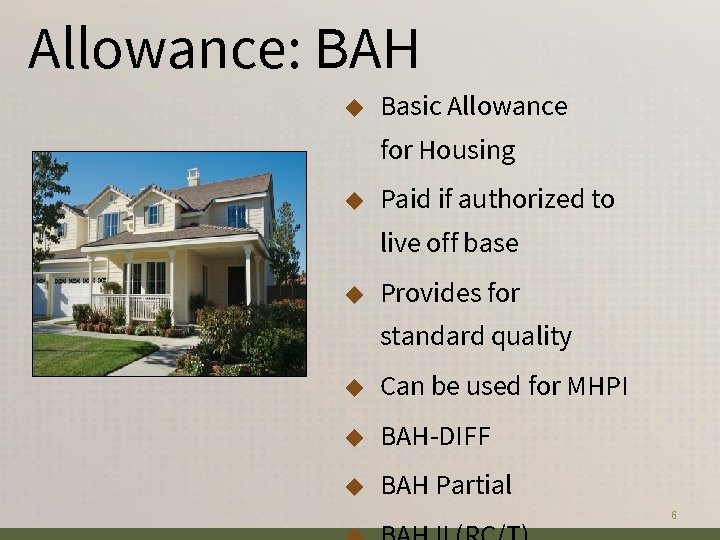 Allowance: BAH ◆ Basic Allowance for Housing ◆ Paid if authorized to live off