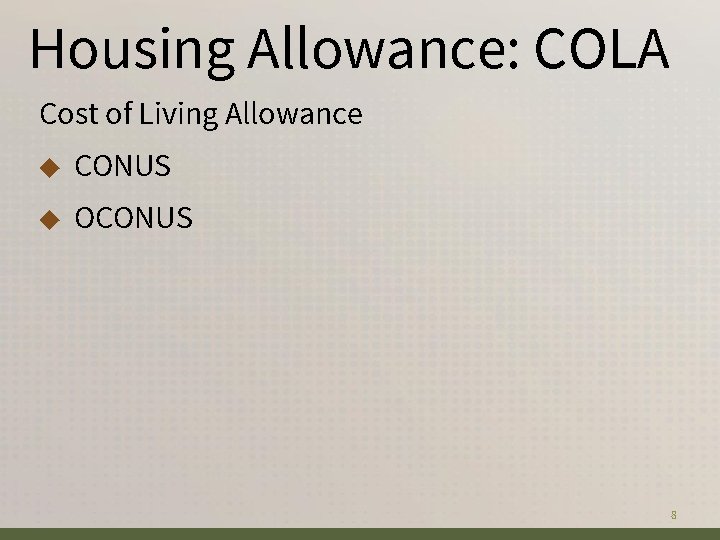 Housing Allowance: COLA Cost of Living Allowance ◆ CONUS ◆ OCONUS 8 