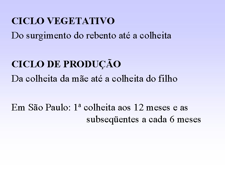 CICLO VEGETATIVO Do surgimento do rebento até a colheita CICLO DE PRODUÇÃO Da colheita