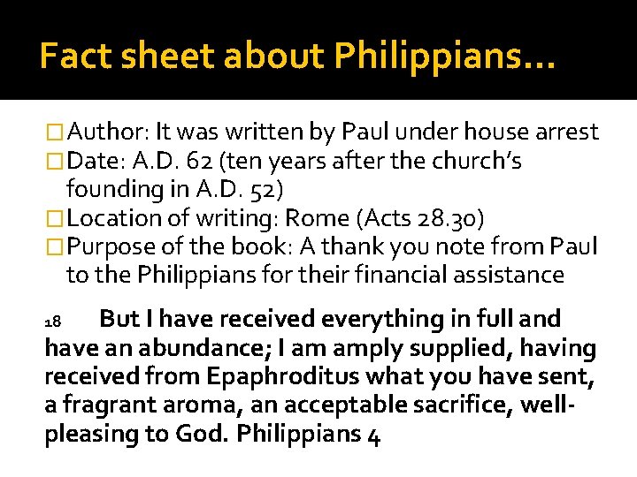 Fact sheet about Philippians… �Author: It was written by Paul under house arrest �Date: