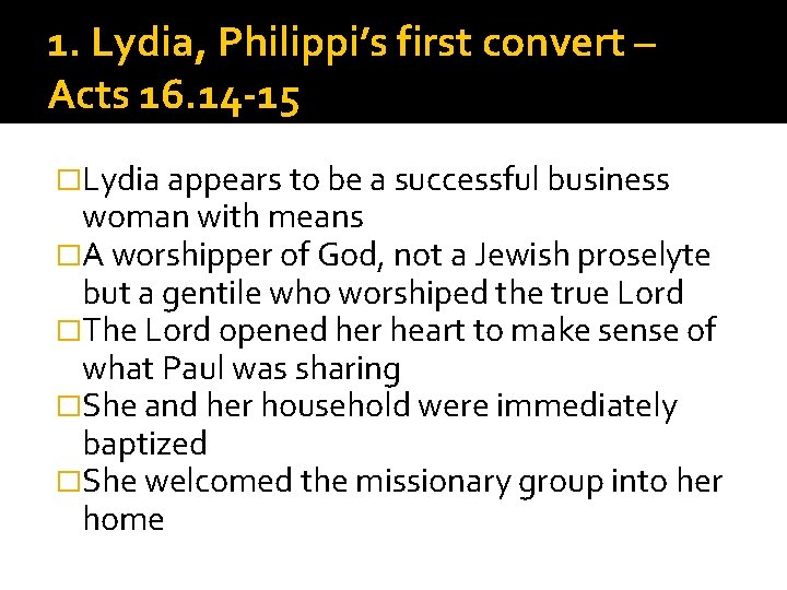 1. Lydia, Philippi’s first convert – Acts 16. 14 -15 �Lydia appears to be