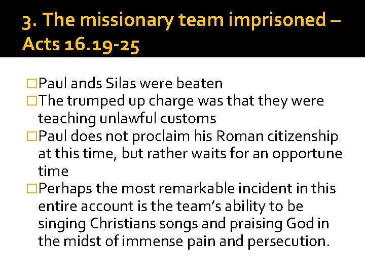 3. The missionary team imprisoned – Acts 16. 19 -25 �Paul ands Silas were