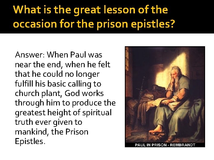 What is the great lesson of the occasion for the prison epistles? Answer: When