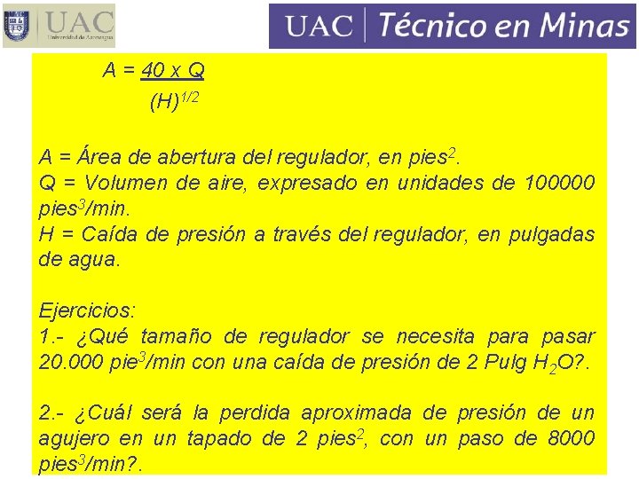 A = 40 x Q (H)1/2 A = Área de abertura del regulador, en