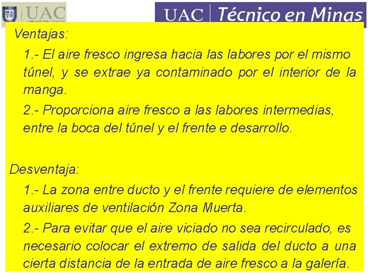 Ventajas: 1. - El aire fresco ingresa hacia las labores por el mismo túnel,