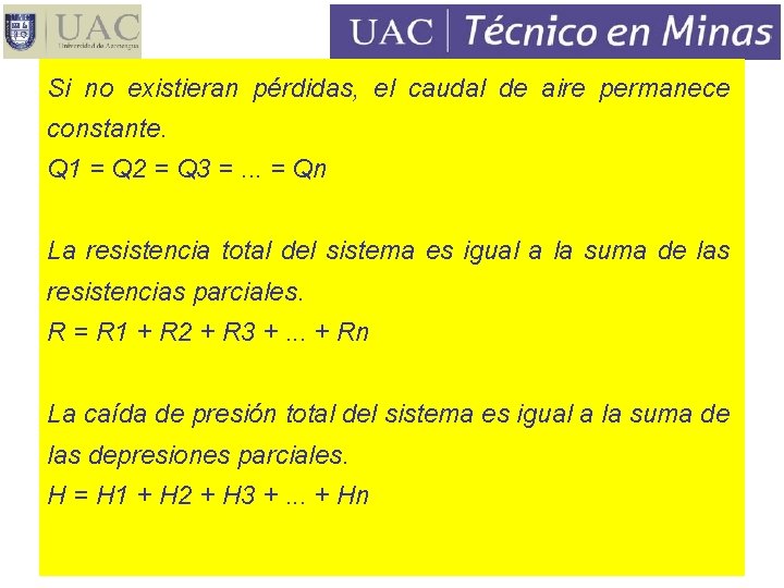 Si no existieran pérdidas, el caudal de aire permanece constante. Q 1 = Q