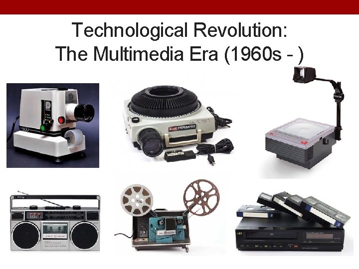 Technological Revolution: The Multimedia Era (1960 s - ) 