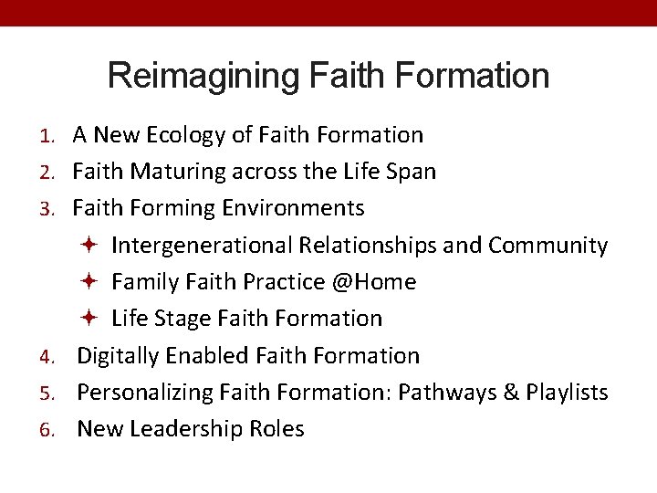 Reimagining Faith Formation 1. A New Ecology of Faith Formation 2. Faith Maturing across