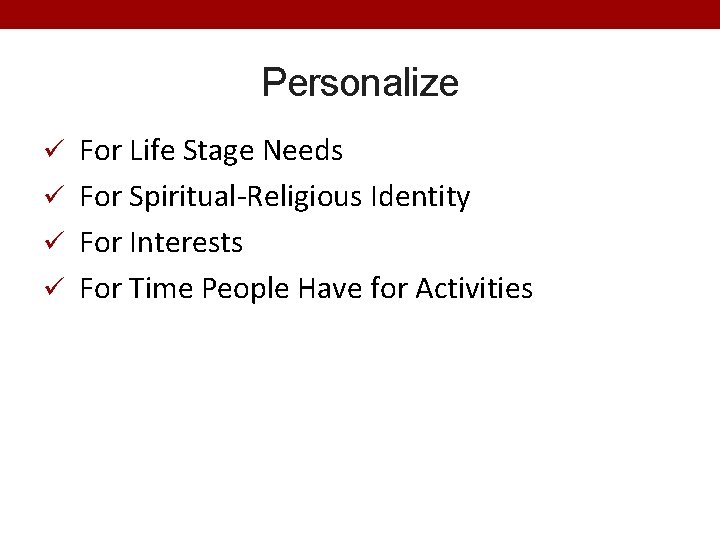 Personalize ü For Life Stage Needs ü For Spiritual-Religious Identity ü For Interests ü