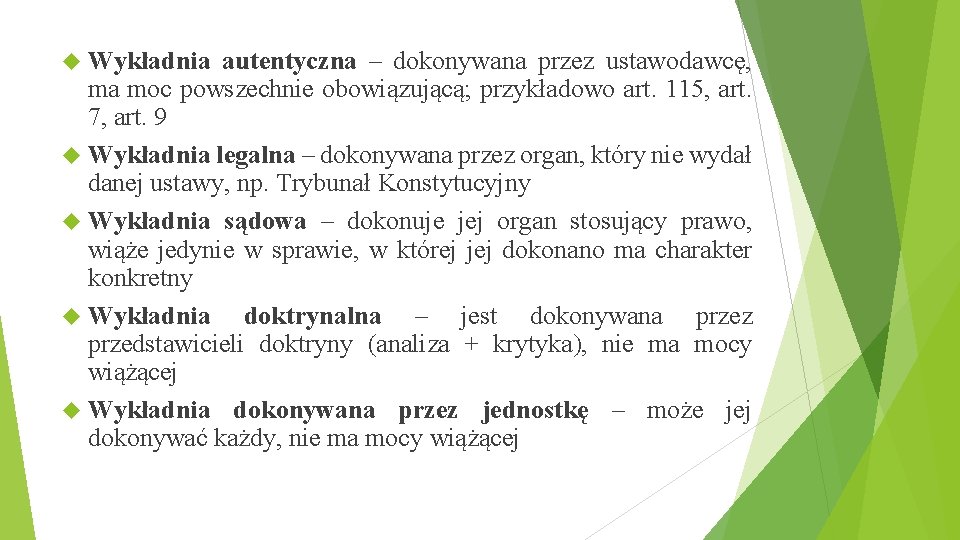  Wykładnia autentyczna – dokonywana przez ustawodawcę, ma moc powszechnie obowiązującą; przykładowo art. 115,