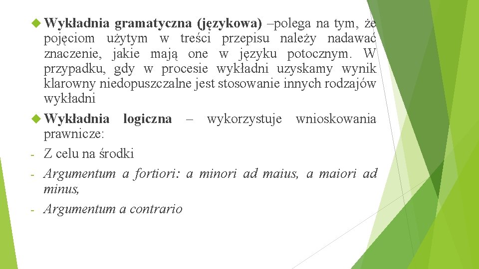  Wykładnia gramatyczna (językowa) –polega na tym, że pojęciom użytym w treści przepisu należy