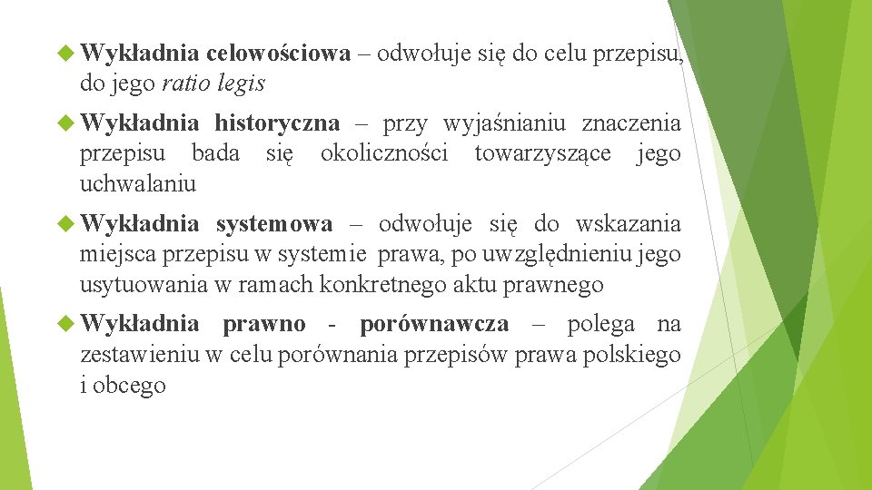  Wykładnia celowościowa – odwołuje się do celu przepisu, do jego ratio legis Wykładnia