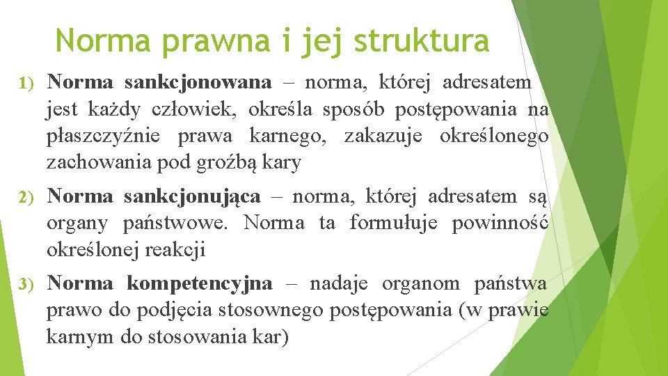 Norma prawna i jej struktura 1) Norma sankcjonowana – norma, której adresatem jest każdy