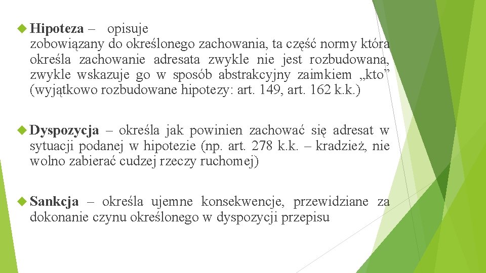  Hipoteza – opisuje zobowiązany do określonego zachowania, ta część normy która określa zachowanie