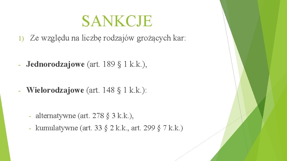 SANKCJE 1) Ze względu na liczbę rodzajów grożących kar: - Jednorodzajowe (art. 189 §