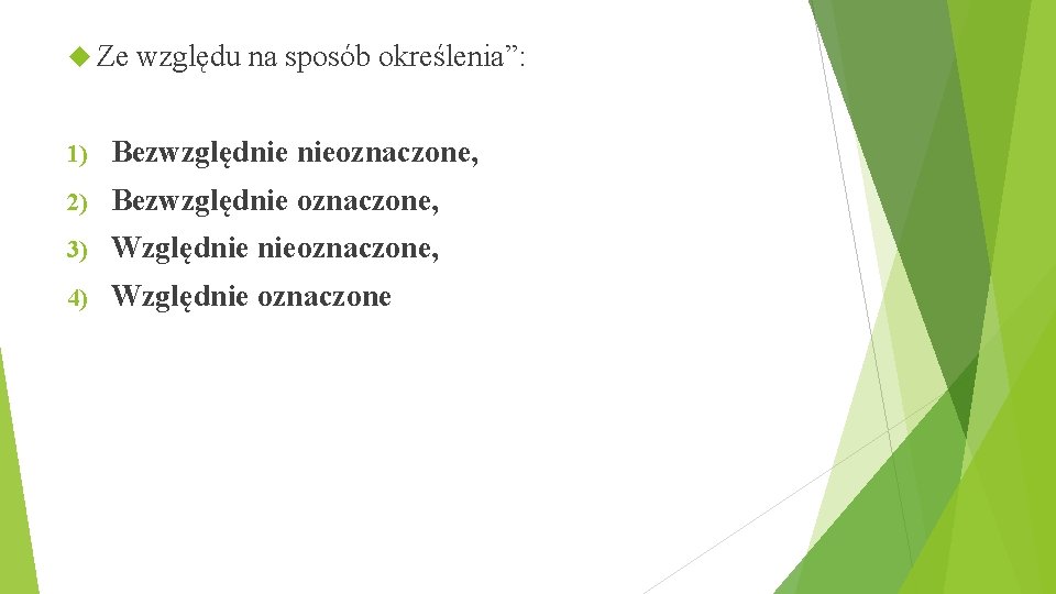  Ze względu na sposób określenia”: 1) Bezwzględnie nieoznaczone, 2) Bezwzględnie oznaczone, 3) Względnie