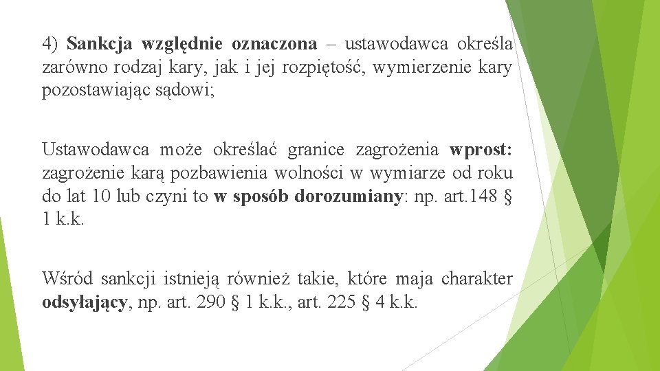 4) Sankcja względnie oznaczona – ustawodawca określa zarówno rodzaj kary, jak i jej rozpiętość,