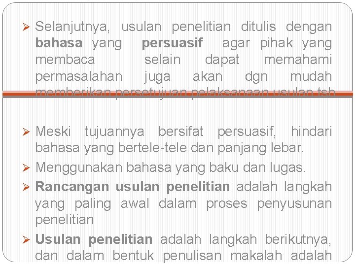 Ø Selanjutnya, usulan penelitian ditulis dengan bahasa yang persuasif agar pihak yang membaca selain