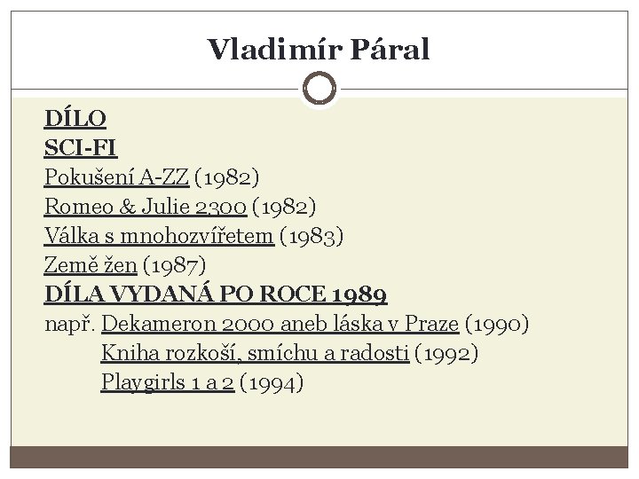 Vladimír Páral DÍLO SCI-FI Pokušení A-ZZ (1982) Romeo Julie 2300 (1982) Válka s mnohozvířetem