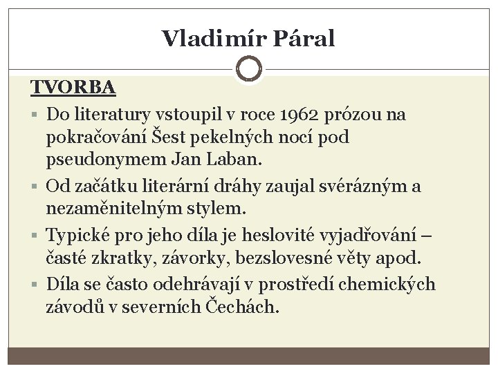 Vladimír Páral TVORBA § Do literatury vstoupil v roce 1962 prózou na pokračování Šest