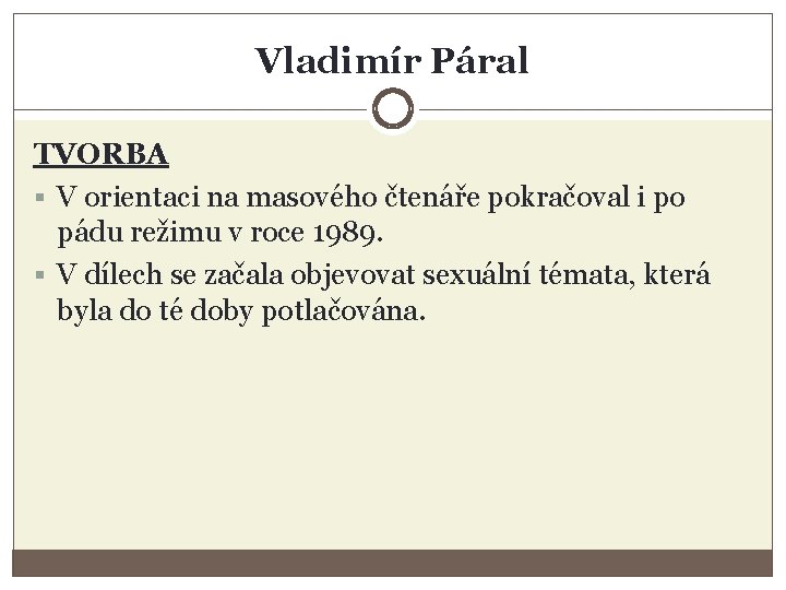 Vladimír Páral TVORBA § V orientaci na masového čtenáře pokračoval i po pádu režimu