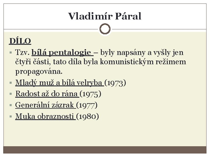 Vladimír Páral DÍLO § Tzv. bílá pentalogie – byly napsány a vyšly jen čtyři